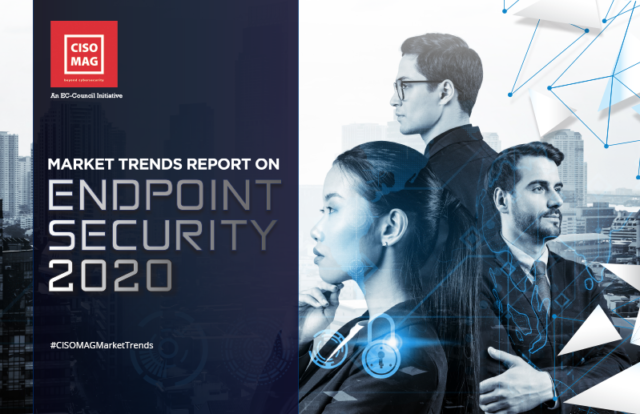 CISO MAG Market Trends Report on Endpoint Security - 2020, endpoint security market trends, endpoint security 2020, endpoint security, endpoint security report,
